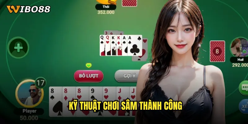 Kỹ thuật chơi Sâm thành công